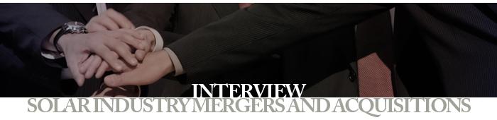 Interview - Solar Industry Mergers and Acquisitions
