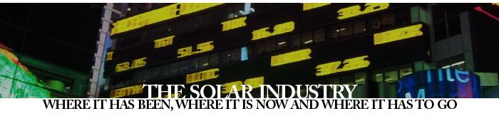 The Solar Industry: Where it has been, where it is now and where it has to go