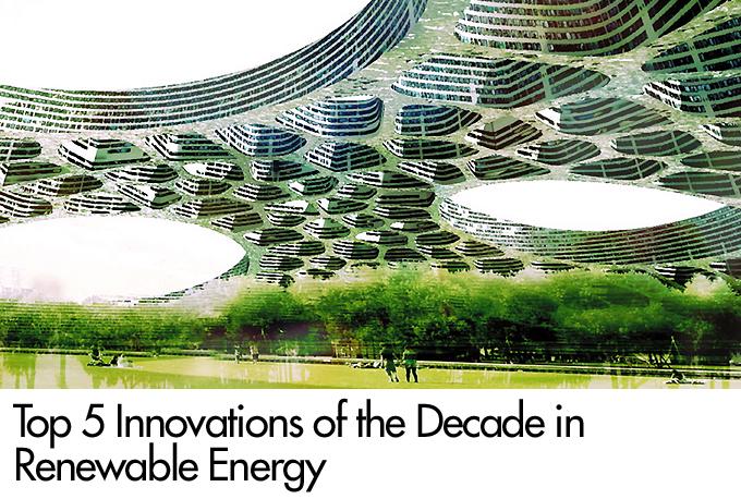 Top 5 Innovations of the Decade in Renewable Energy