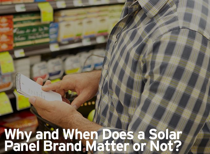 Why and When Does a Solar Panel Brand Matter or Not?