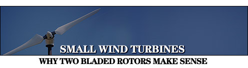 SMALL WIND TURBINES WHY TWO BLADED ROTORS MAKE SENSE 